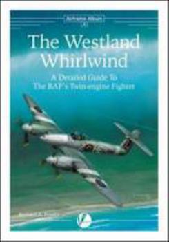 Paperback The Westland Whirlwind - A Detailed Guide to the RAF's Twin-Engine Fighter (Airframe Album) Book
