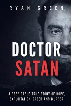 Paperback Doctor Satan: A Despicable True Story of Hope, Exploitation, Greed and Murder Book