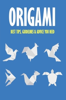 Paperback Origami: Best Tips, Guidelines & Advice You Need: Easy Origami for Kids Book