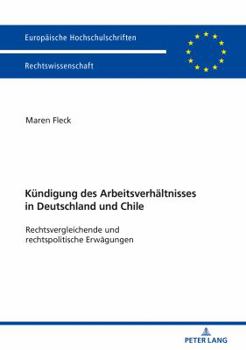 Paperback Die Kuendigung des Arbeitsverhaeltnisses in Deutschland und Chile: Rechtsvergleichende und rechtspolitische Erwaegungen [German] Book