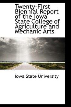 Hardcover Twenty-First Biennial Report of the Iowa State College of Agriculture and Mechanic Arts Book