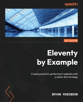 Paperback Eleventy by Example: Create powerful, performant websites with a static-first strategy Book