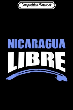 Composition Notebook: Nicaragua Libre Freedom Political Support Protest Democracy  Journal/Notebook Blank Lined Ruled 6x9 100 Pages