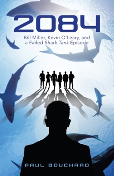 Paperback 2084: Bill Miller, Kevin O'Leary, and a Failed Shark Tank Episode Book