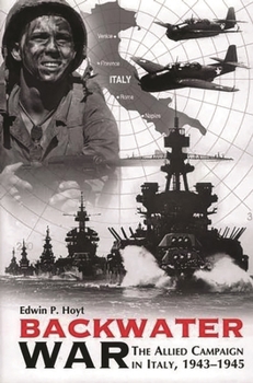 Backwater War: The Allied Campaign in Italy, 1943-45