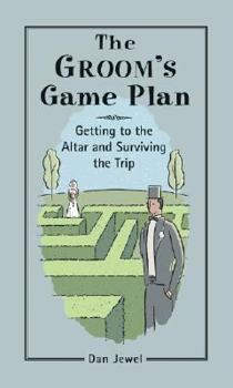 The Groom's Game Plan: Getting To The Altar And Surviving The Trip