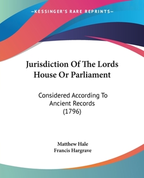 Paperback Jurisdiction Of The Lords House Or Parliament: Considered According To Ancient Records (1796) Book