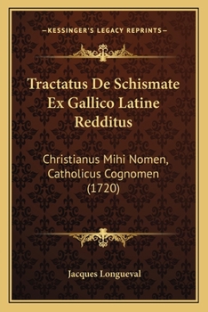 Paperback Tractatus De Schismate Ex Gallico Latine Redditus: Christianus Mihi Nomen, Catholicus Cognomen (1720) [Latin] Book