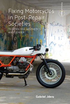 Library Binding Fixing Motorcycles in Post-Repair Societies: Technology, Aesthetics and Gender Book