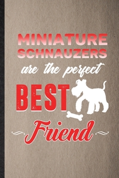 Miniature Schnauzers Are the Perfect Best Friend: Lined Notebook For Miniature Schnauzer Lover. Ruled Journal For Dog Mom Owner Vet. Unique Student Teacher Blank Composition Great For School Writing