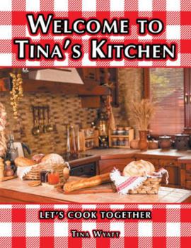 Hardcover Welcome to Tina's Kitchen: Let's Cook Together Book