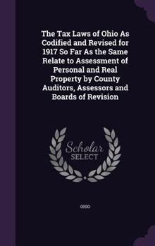 Hardcover The Tax Laws of Ohio As Codified and Revised for 1917 So Far As the Same Relate to Assessment of Personal and Real Property by County Auditors, Assess Book