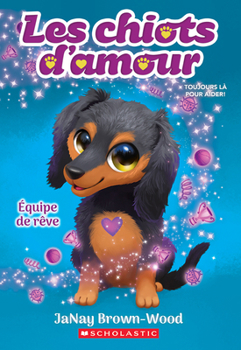 Les Chiots d'Amour: N° 3 - Équipe de Rêve