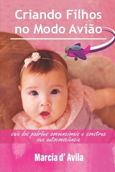 Paperback Criando Filhos No Modo Avião: saia dos padrões convencionais e construa sua autoconsciência [Portuguese] Book