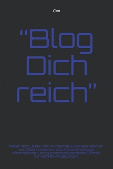 Paperback "Blog Dich reich": bietet dem Leser, der im Internet-Business starten und Geld verdienen m?chte erstklassige Informationen und gut nachvo [German] Book