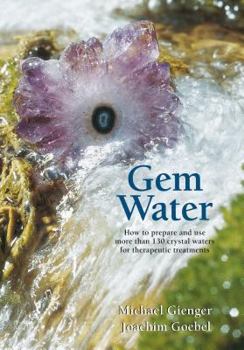 Paperback Gem Water: How to Prepare and Use More Than 130 Crystal Waters for Therapeutic Treatments Book