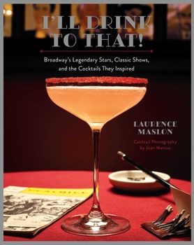 Hardcover I'll Drink to That!: Broadway's Legendary Stars, Classic Shows, and the Cocktails They Inspired Book