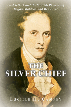 Paperback The Silver Chief: Lord Selkirk and the Scottish Pioneers of Belfast, Baldoon and Red River Book