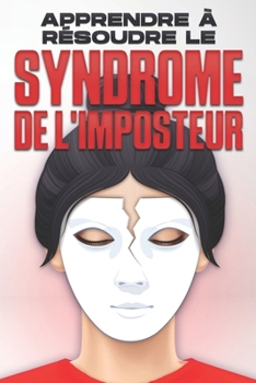 Apprendre à résoudre le syndrome de l'imposteur (French Edition)