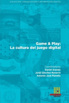 Game & Play: La cultura del juego digital (Comunicación e Información Digital)