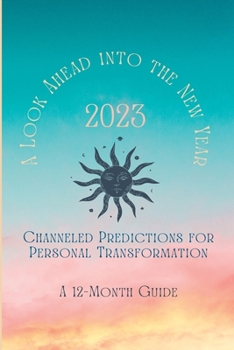 Paperback 2023: A Look Ahead into the New Year: Channeled Predictions for Personal Transformation Book