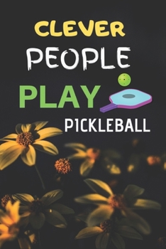 CLEVER PEOPLE PLAY PICKLEBALL: Pickleball Gifts  Pocket Journal: Small Portable Journal for Pickleball Players; Record Dates, Scores, Notes; Perfect Gift for Women or Men