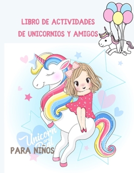 Libro de actividades de unicornios y amigos para ni�os: m�s de 122 actividades divertidas para ni�os: p�ginas para colorear, b�squedas de palabras, laberintos, crucigramas, indicaciones de historias, 