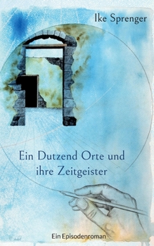 Paperback Ein Dutzend Orte und ihre Zeitgeister: Ein Episodenroman [German] Book
