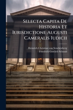 Paperback Selecta Capita De Historia Et Iurisdictione Augusti Cameralis Iudicii Book