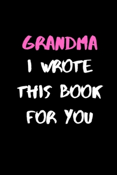 Paperback Grandma, I Wrote This Book For You: 120 Pages, 6 x 9 size Book