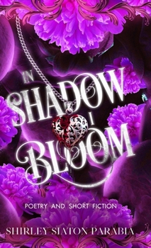 In Shadow I Bloom: Poetry and Short Fiction (Young Adult books as Shirley Siaton Parabia)