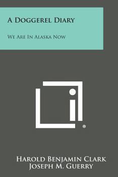 Paperback A Doggerel Diary: We Are in Alaska Now Book
