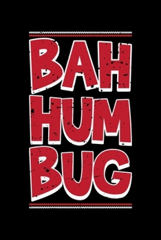 Bah Hum Bug: Bah Humbug Notebook Anti Christmas Santa Claus Hater Winter Holiday Season Mini Notepad Funny Humor Gift College Ruled (6X9)