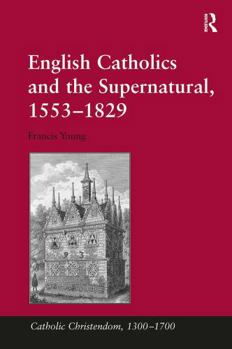 Paperback English Catholics and the Supernatural, 1553-1829 Book