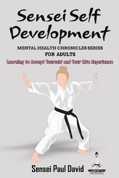 Paperback Sensei Self Development Mental Health Chronicles Series - Learning to Accept Yourself and Your Life Experience Book