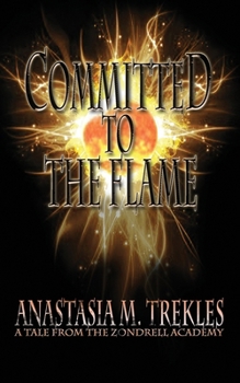 Committed to the Flame: A Tale from the Zondrell Academy