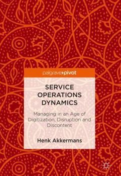 Hardcover Service Operations Dynamics: Managing in an Age of Digitization, Disruption and Discontent Book