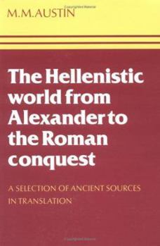 The Hellenistic World from Alexander to the Roman Conquest: A Selection of Ancient Sources in Translation