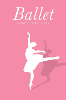 Ballet Notebook For Girls: Blank Lined Gift Journal For Dancers & Dance Lovers