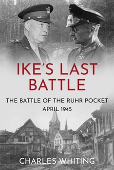 Ike's Last Battle: The Battle of the Ruhr Pocket, April 1945