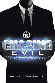 Paperback Chasing Evil: Pursuing Dangerous Criminals with the U.S. Marshals Book