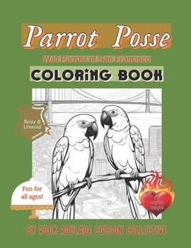 Parrot Posse, Wild Parrots of San Francisco: Coloring Book (Unique Characters)