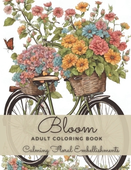 Paperback Bloom Adult Coloring Book: An Easy Calming Floral Embellishments Coloring Book with Relaxing Dreaming Beautiful Flowers for Relaxation and Women Book