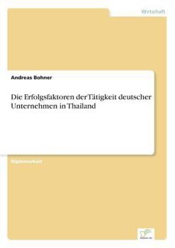 Paperback Die Erfolgsfaktoren der Tätigkeit deutscher Unternehmen in Thailand [German] Book