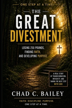 THE GREAT DIVESTMENT: LOSING 250 POUNDS, FINDING FAITH, AND DEVELOPING PURPOSE