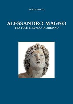 Paperback Alessandro Magno Tra Polis E Mondo in Arriano [Italian] Book