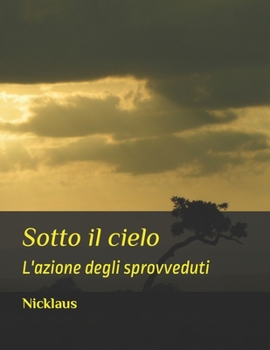 Paperback Sotto il cielo: L'azione degli sprovveduti [Italian] Book