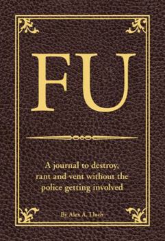 Paperback FU: A Journal to Destroy, Rant and Vent Without the Police Getting Involved Book