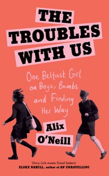 Hardcover The Troubles with Us: One Belfast Girl on Boys, Bombs and Finding Her Way Book