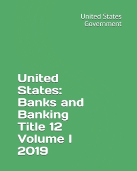 Paperback United States: Banks and Banking Title 12 Volume I 2019 Book